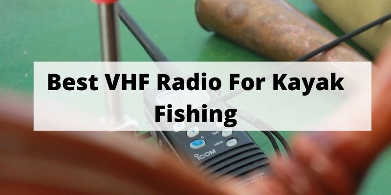 Best VHF Radio For Kayak Fishing