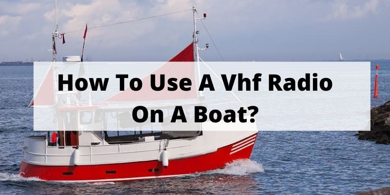 How To Use A Vhf Radio On A Boat