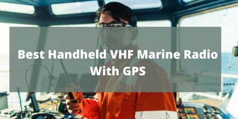 Best Handheld VHF Marine Radio With GPS
