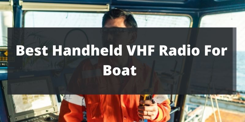 Best Handheld VHF Radio For Boat