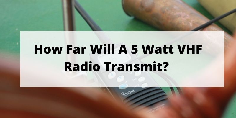 How Far Will A 5 Watt VHF Radio Transmit