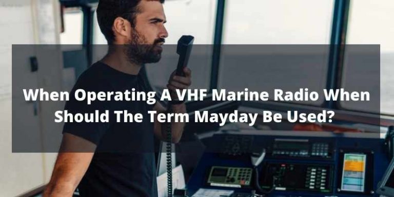 When Operating A VHF Marine Radio When Should The Term Mayday Be Used