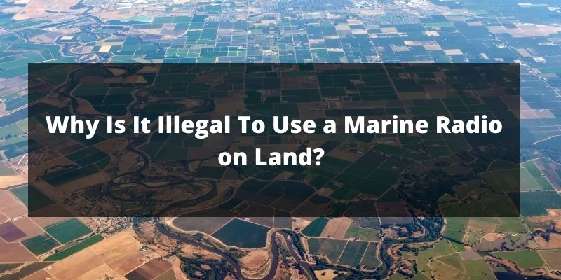 Why Is It Illegal To Use a Marine Radio on Land