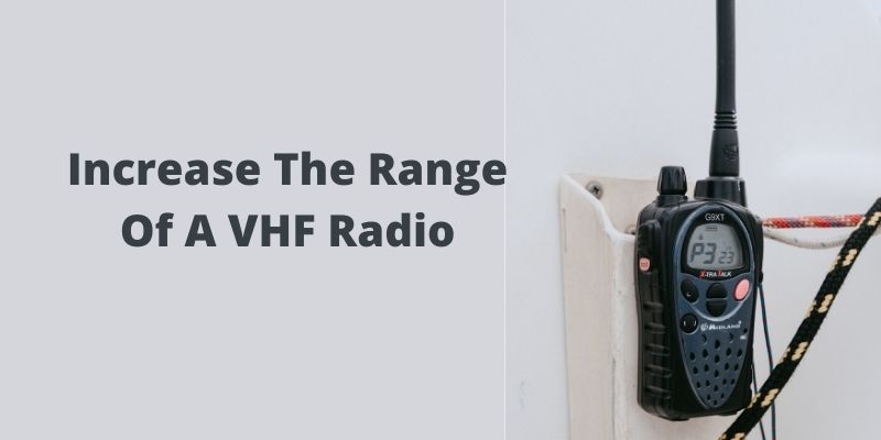 How Can I Increase The Range Of My Vhf Radio
